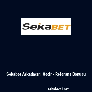 Sekabet Arkadaşını Getir - Referans Bonusu