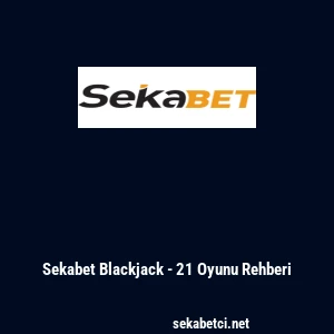 Sekabet Blackjack - 21 Oyunu Rehberi