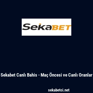 Sekabet Canlı Bahis - Ma&ccedil; &Ouml;ncesi ve Canlı Oranlar