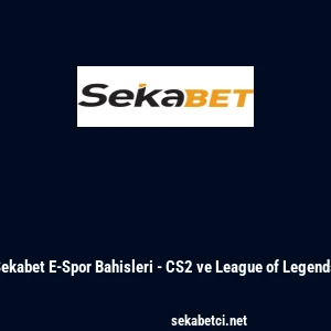 Sekabet E-Spor Bahisleri - CS2 ve League of Legends