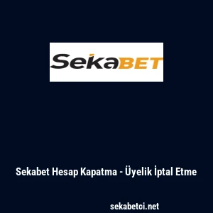 Sekabet Hesap Kapatma - &Uuml;yelik İptal Etme