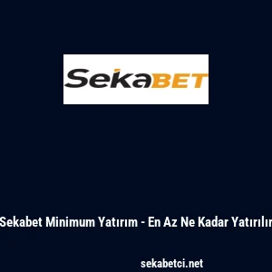 Sekabet Minimum Yatırım - En Az Ne Kadar Yatırılır