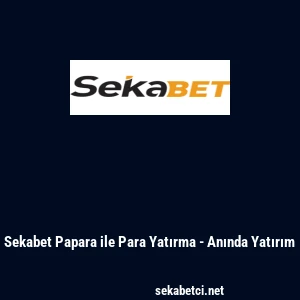 Sekabet Papara ile Para Yatırma - Anında Yatırım