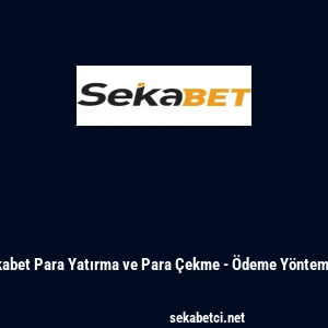 Sekabet Para Yatırma ve Para &Ccedil;ekme - &Ouml;deme Y&ouml;ntemleri